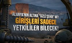 Alanya’nın altında ne saklanıyor? Girişleri sır gibi gizlenecek