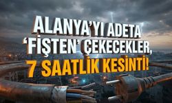 Alanya'yı adeta "fişten" çekecekler, 7 saatlik kesinti!