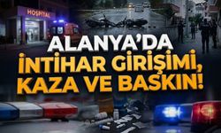 Alanya’da hareketli gün: İnt*har girişimi, kaza ve baskın!