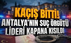 Kaçış bitti! Antalya’nın suç örgütü lideri kapana kısıldı