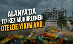 Alanya’da 117 kez mühürlenen otelde yıkım var