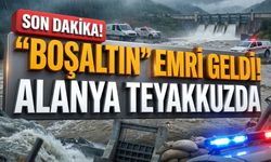 SON DAKİKA! Alanya’da "Boşaltın!" talimatı: Baraj kapakları açılıyor