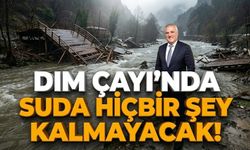 Dönüşüm kapıda: Dim Çayı’nda suda hiçbir şey kalmayacak!