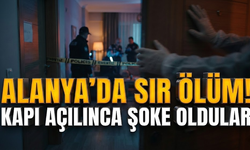 Alanya’da sır ölüm! Kapı açılınca şoke oldular