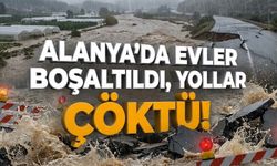 Alanya’da 'Gelmeyin' uyarısı: Evler boşaltıldı, yollar çöktü!