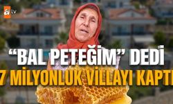 Alanya’da "Bal Peteğim" dedi, 7 milyonluk villayı kaptı