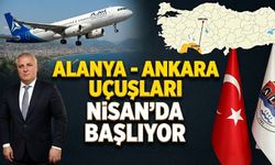 SON DAKİKA! Alanya - Ankara uçuşları Nisan’da başlıyor