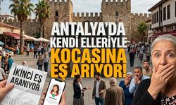 Eşine 'Hayırlı Bir Kısmet' arıyor: Antalya’da ezber bozan karar!