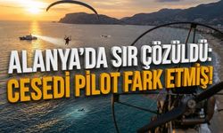 Alanya’da sır çözüldü: C*sedi pilot fark etmiş!