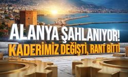 Alanya şahlanıyor! Kaderimiz değişti, rant bitti