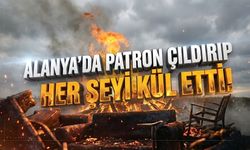 Alanya’da cinnet getiren patron 250 bin TL’yi yaktı