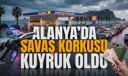 Akaryakıt istasyonları ana baba günü: Alanya’da savaş korkusu kuyruk oldu