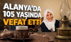 Dile kolay 105 yıl! Alanya’da asırlık bir ömür son buldu