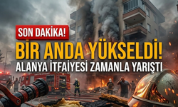 SON DAKİKA! Bir anda yükseldi! Alanya İtfaiyesi zamanla yarıştı