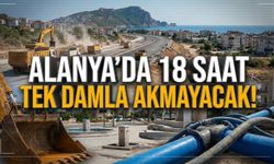 Alanya’da 18 saat tek damla akmayacak!