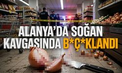 Alanya'da soğan kavgasında b*çaklandı