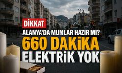Alanya’da mumlar hazır mı? 660 dakika elektrik yok