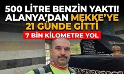 500 litre benzin yaktı! Alanya’dan Mekke’ye 21 günde gitti