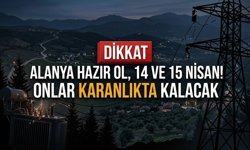 Alanya hazır ol, 14 ve 15 Nisan! Onlar karanlıkta kalacak
