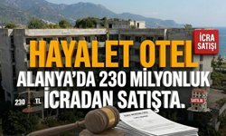 Alanya’da 230 milyonluk "Hayalet Otel" icradan satışta