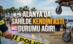 Alanya’da sahilde kendini astı, durumu ağır!