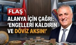 Alanya için çağrı: "Engelleri kaldırın ve döviz aksın!"