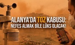 Alanya’da toz kabusu: Nefes almak bile lüks olacak!
