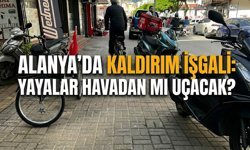 Alanya’da kaldırım işgali: Yayalar havadan mı uçacak?