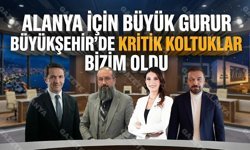 Alanya için büyük gurur: Büyükşehir’de kritik koltuklar bizim oldu