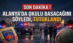 SON DAKİKA! Alanya’da okulu basacağını söyledi, tutuklandı