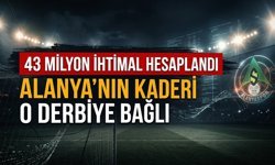 43 milyon ihtimal hesaplandı: Alanya’nın kaderi o derbiye bağlı