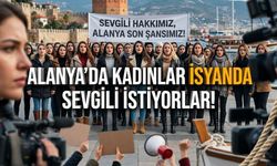 Alanya’da kadınlar isyanda, sevgili istiyorlar!