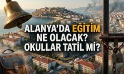 Alanya’da eğitim ne olacak? Okullar tatil mi?