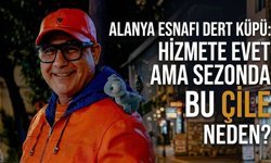 Alanya esnafı dert küpü: "Hizmete evet ama sezonda bu çile neden?"