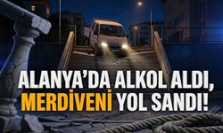 Alanya’da alkol aldı, merdiveni yol sandı!