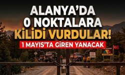 Alanya’da o noktalara kilidi vurdular! 1 Mayıs’ta giren yanacak