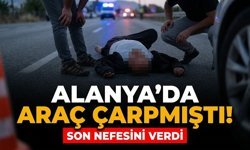 Alanya’da kurtulamadı! Hastanede son nefesini verdi