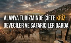 Alanya turizminde çifte kriz: Deveciler ve safariciler darda