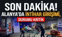 SON DAKİKA! Alanya’da intihar girişimi, durumu kritik