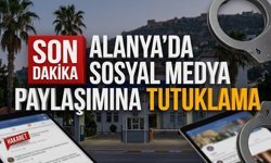 Alanya'da sosyal medya paylaşımına tutuklama