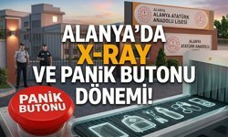 Alanya’da okul kapılarına çelik zırh: X-Ray ve panik butonu dönemi başlıyor