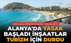 Alanya’da yasak başladı! İnşaatlar turizm için durdu