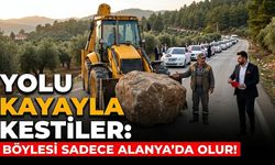 Yolu kayayla kestiler: Böylesi sadece Alanya'da olur!