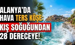 Alanya’da hava ters köşe: Kış soğuğundan 28 dereceye!