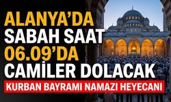 Alanya'da sabah saat 06.09'da camiler dolacak