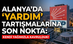 Alanya’da ‘Yardım’ tartışmalarına son nokta: Kendi yağımızla kavrulduk!
