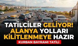 Tatilciler geliyor! Alanya yolları kilitlenmeye hazır