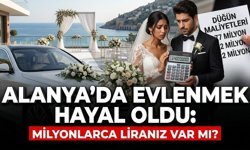 Alanya’da evlenmek hayal oldu: Milyonlarca liranız var mı?