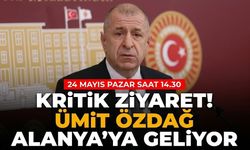 Kritik ziyaret! Ümit Özdağ Alanya’ya geliyor