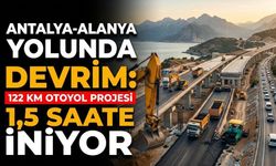 Antalya-Alanya yolunda devrim: 1,5 saate iniyor